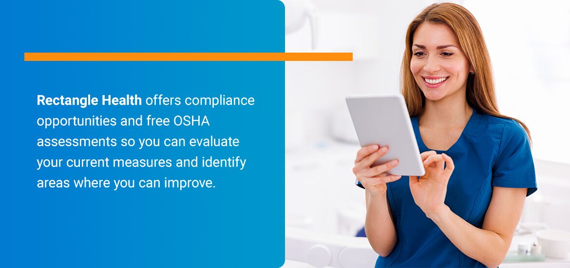 Rectangle Health offers compliance opportunities and free OSHA assessments so you can evaluate your current measures and identify areas where you can improve.