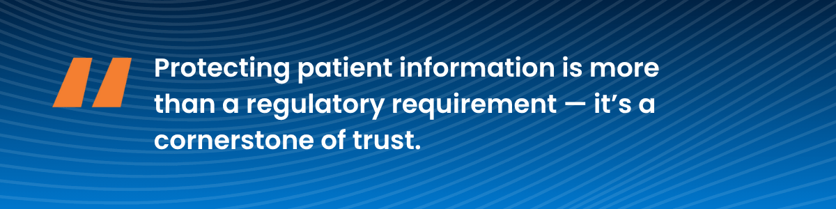 Highlight from blog: Protecting patient information is more than a regulatory requirement — it’s a cornerstone of trust.