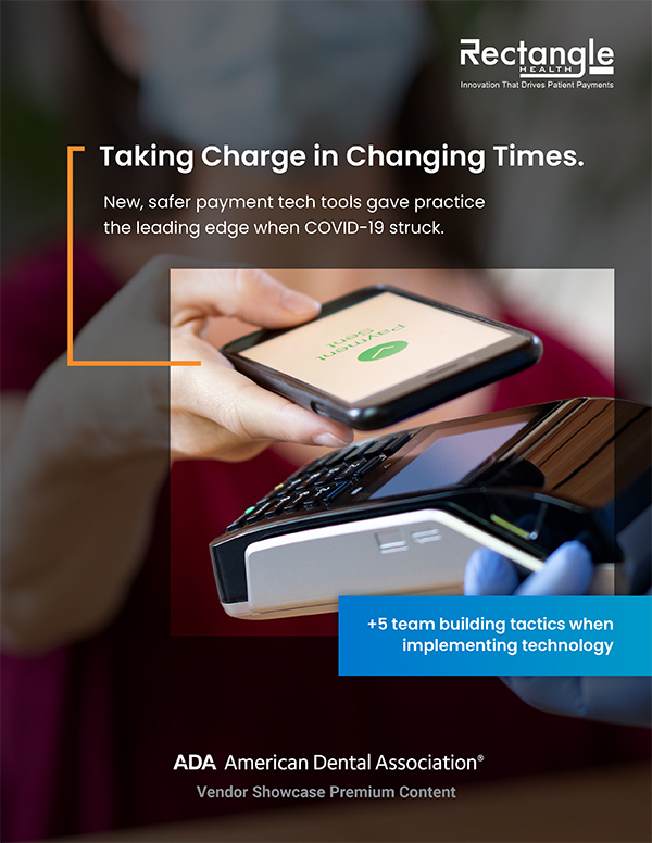 Taking Charge in Changing Times. New, safer payment tech tools gave practice the leading edge when COVID-19 struck. +5 team building tactics when implementing technology. American Dental Association Vendor Showcase Premium Content.