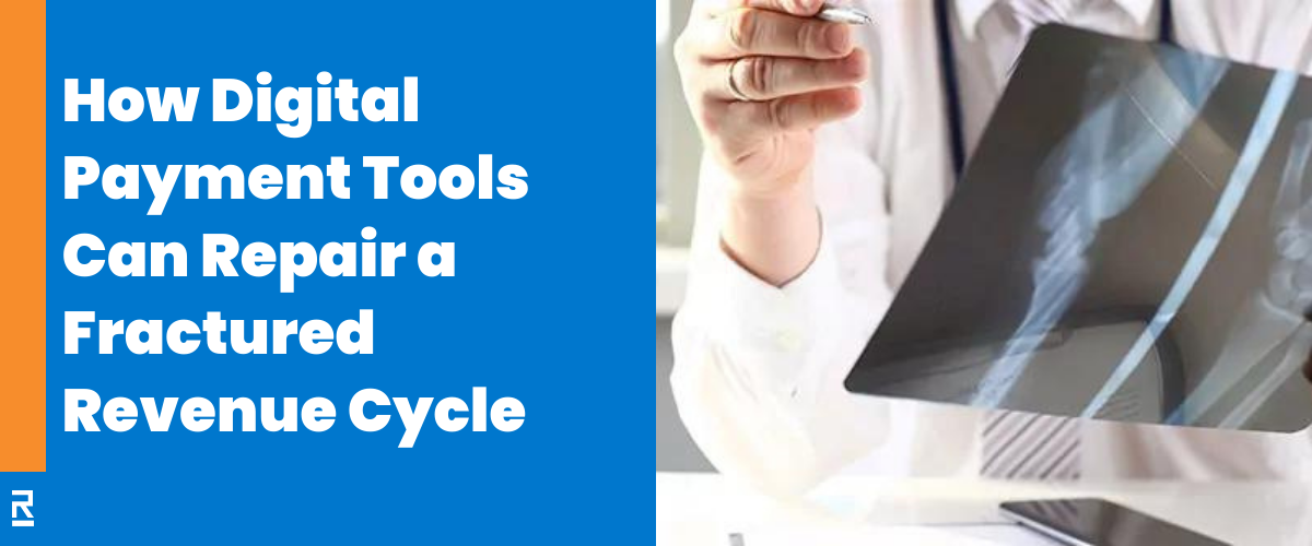 Repair a Fractured Revenue Cycle with Digital Payment Tools