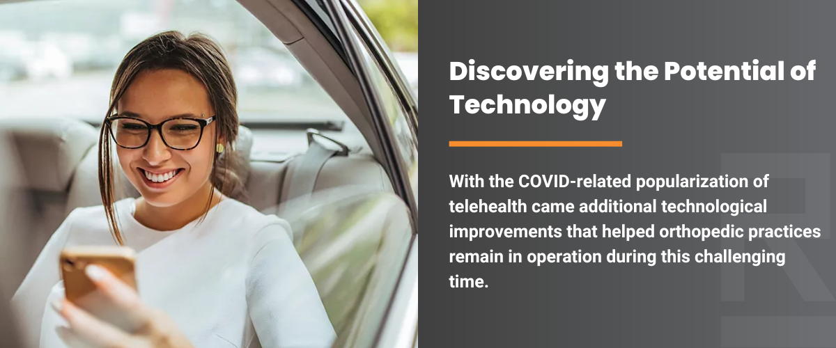 Discovering the Potential of Technology: With the COVID-related popularization of telehealth came additional technological improvements that helped orthopedic practices remain in operation during this challenging time.