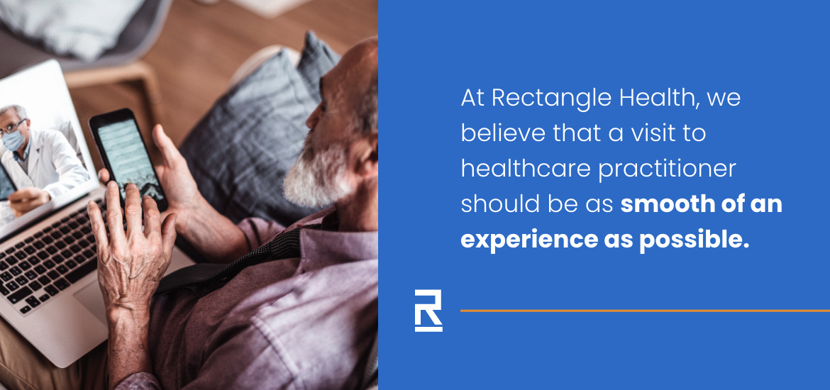 At Rectangle Health, we believe that a visit to a healthcare practitioner should be as smooth of an experience as possible.