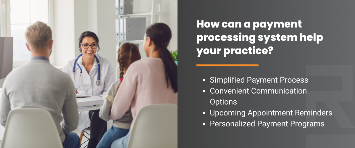 How can a payment processing system help your practice? Simplified payment process, convenient communication options, upcoming appointment reminders, personalized payment programs.