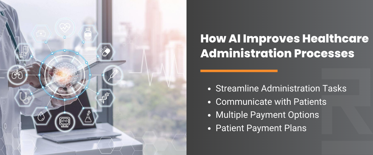 How AI Improves Healthcare Administration Processes: Streamline administration tasks, communicate with patients, multiple payment options, patient payment plans