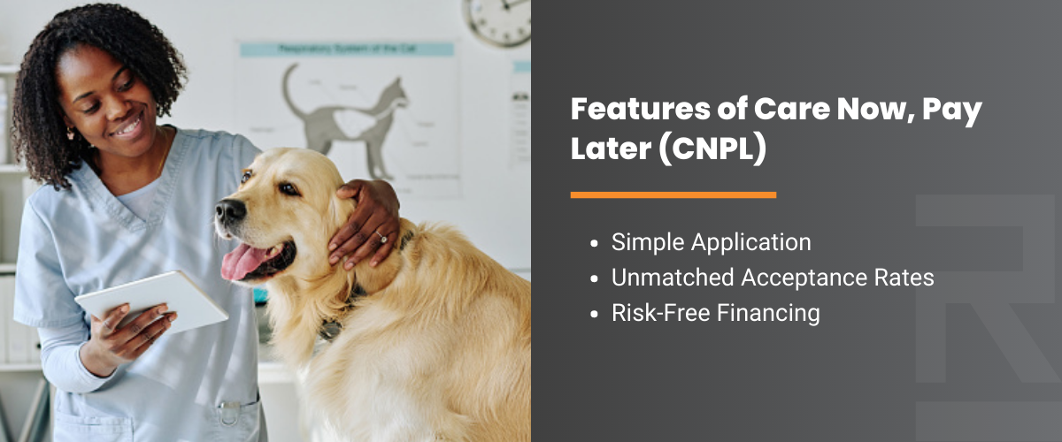 Features of Care Now, Pay Later (CNPL): simple application, unmatched acceptance rates, risk-free financing
