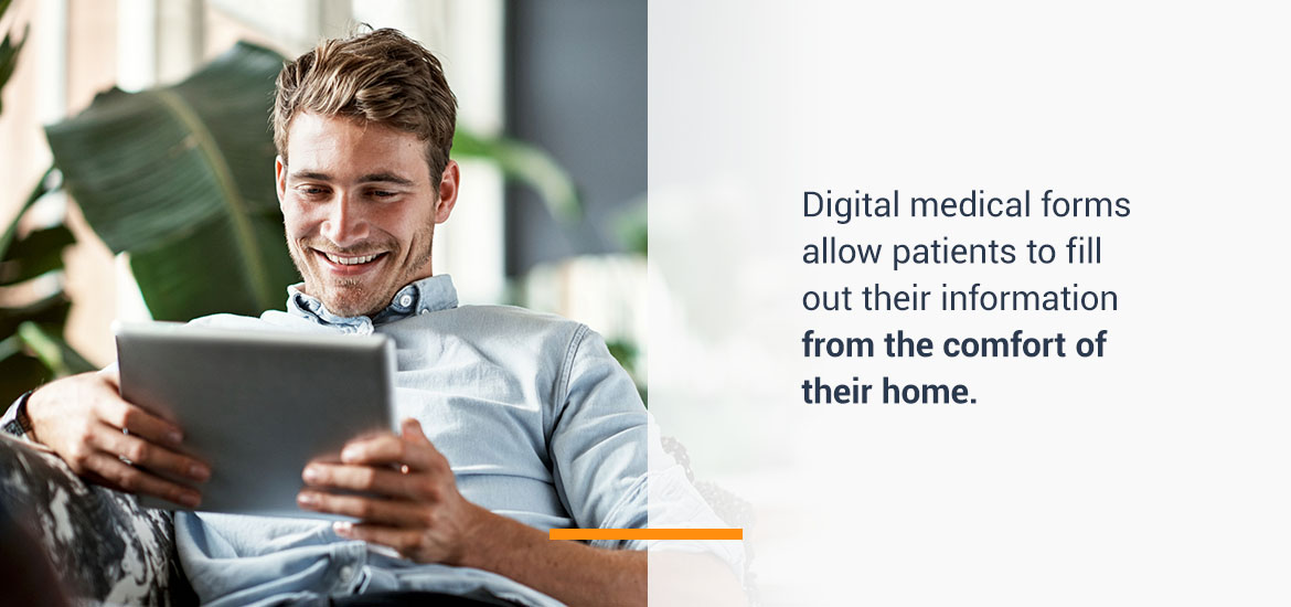 Digital medical forms allow patients to fill out their information from the comfort of their home.