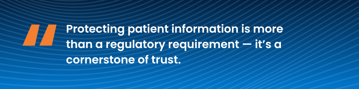 Highlight from blog: Protecting patient information is more than a regulatory requirement — it’s a cornerstone of trust.