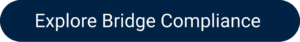 Button that says, Explore Bridge Compliance